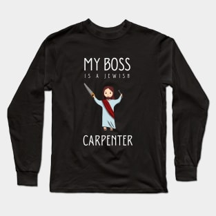 My boss is a jewish carpenter Long Sleeve T-Shirt